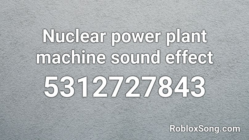 Nuclear power plant machine sound effect Roblox ID