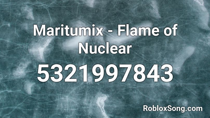Maritumix - Flame of Nuclear Roblox ID