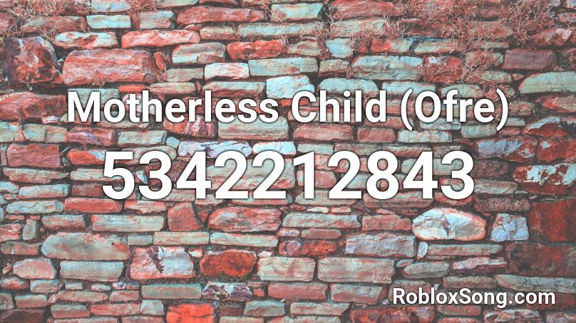 Motherless Child Roblox ID