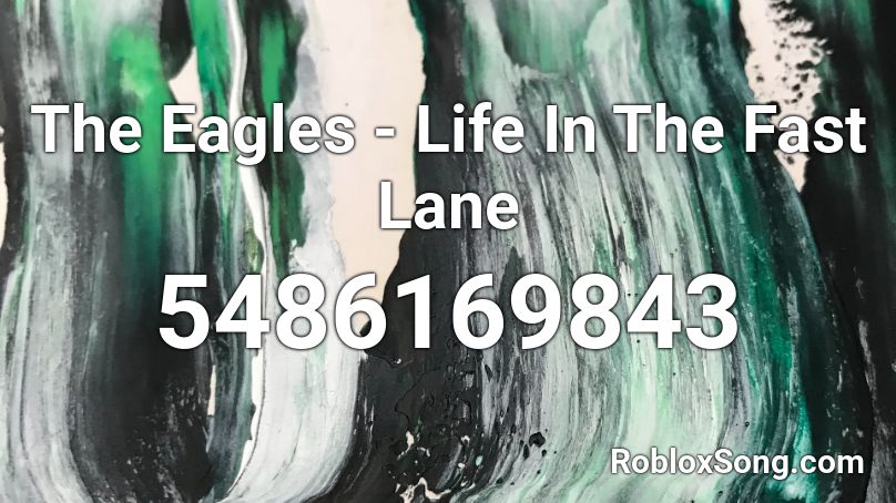 The Eagles - Life In The Fast Lane Roblox ID