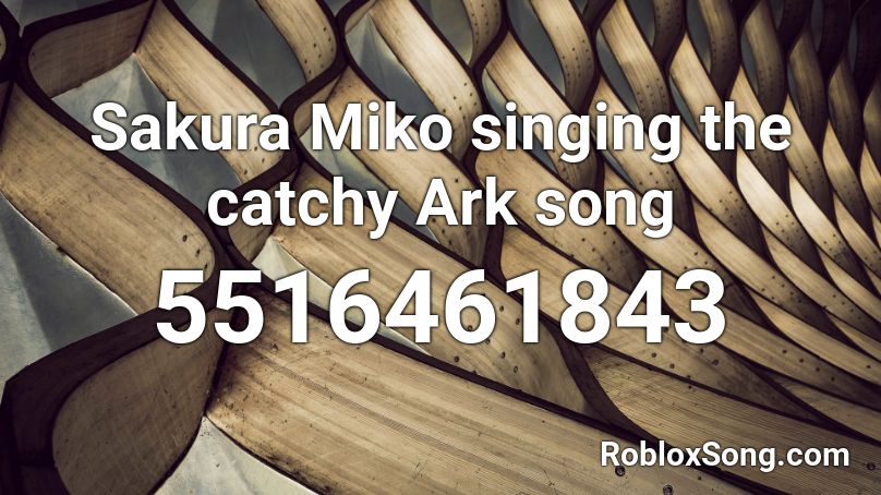 Sakura Miko singing the catchy Ark song Roblox ID