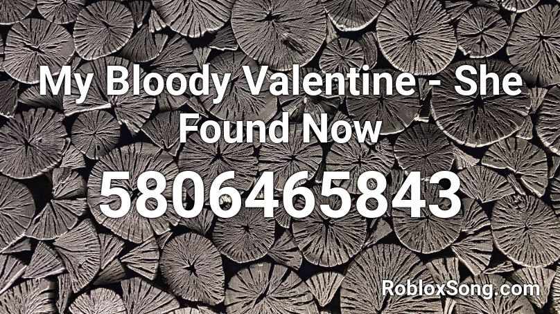 My Bloody Valentine - She Found Now Roblox ID