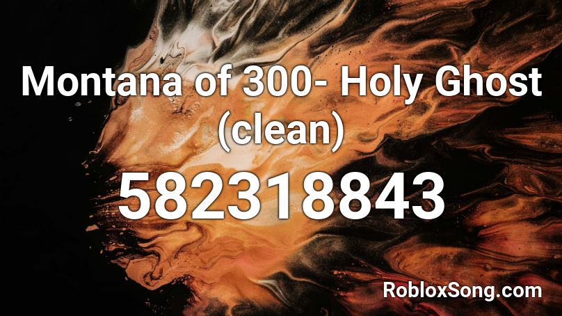 Montana of 300- Holy Ghost (clean) Roblox ID