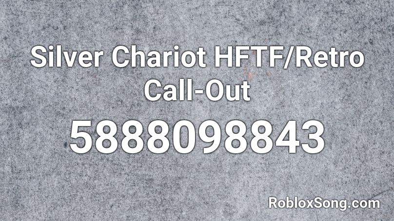 Silver Chariot HFTF/Retro Call-Out Roblox ID