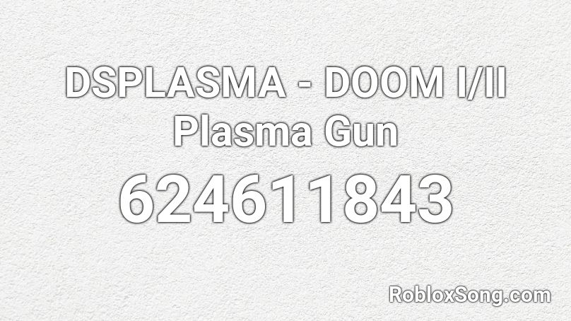 DSPLASMA - DOOM I/II Plasma Gun Roblox ID