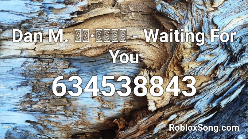 Dan M. ダン·メイソン - Waiting For You Roblox ID
