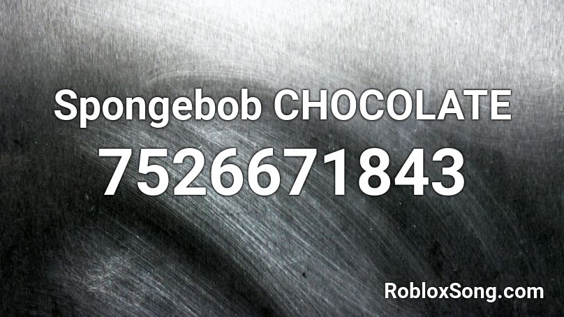 Spongebob CHOCOLATE Roblox ID
