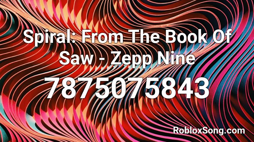 Spiral: From The Book Of Saw - Zepp Nine Roblox ID