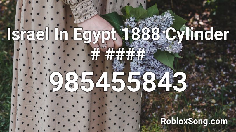 Israel In Egypt 1888 Cylinder # #### Roblox ID