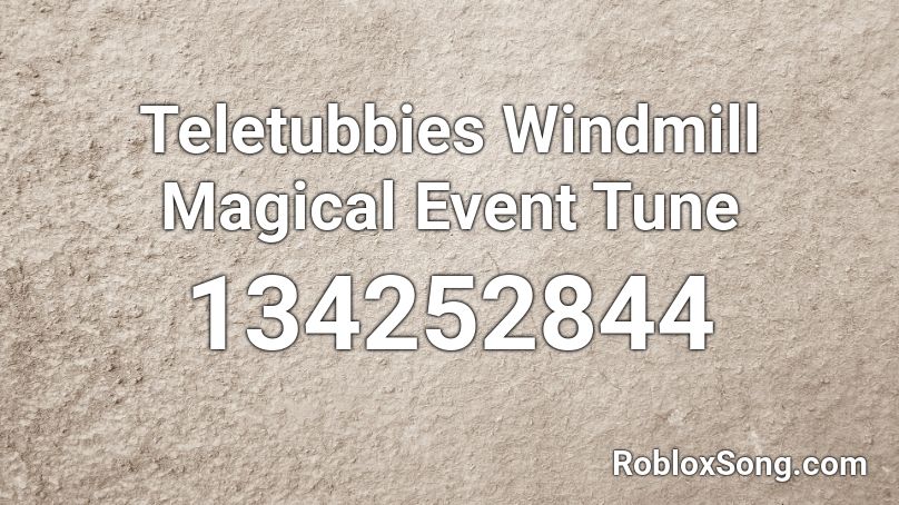 Teletubbies Windmill Magical Event Tune Roblox ID