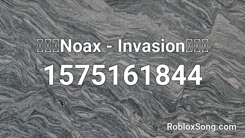 🔥👽🔥Noax - Invasion🔥👽🔥 Roblox ID