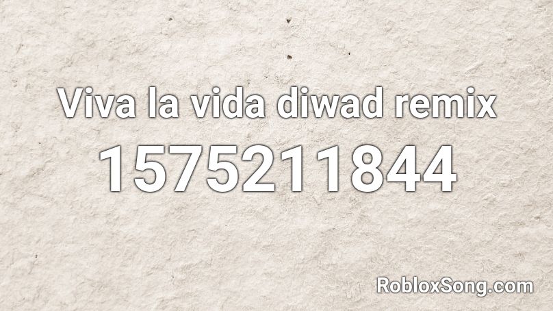 Viva la vida diwad remix Roblox ID