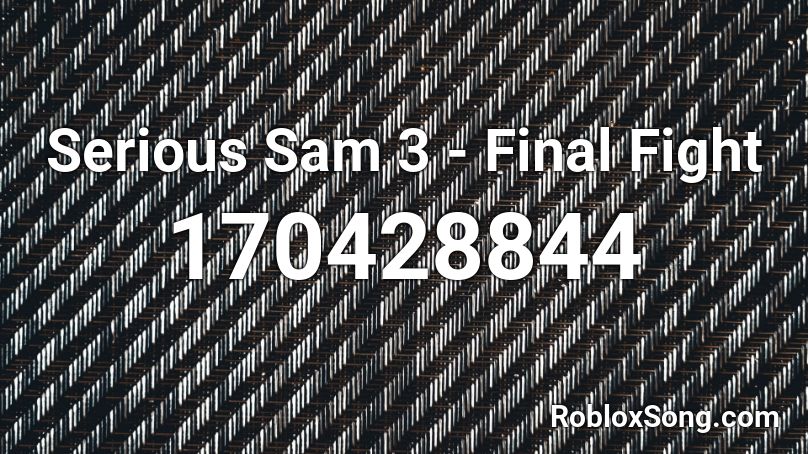 Serious Sam 3 - Final Fight Roblox ID