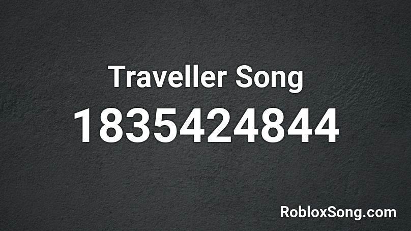 Traveller Song Roblox ID