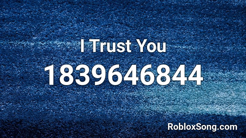 I Trust You Roblox ID