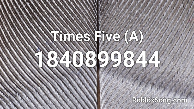 Times Five (A) Roblox ID