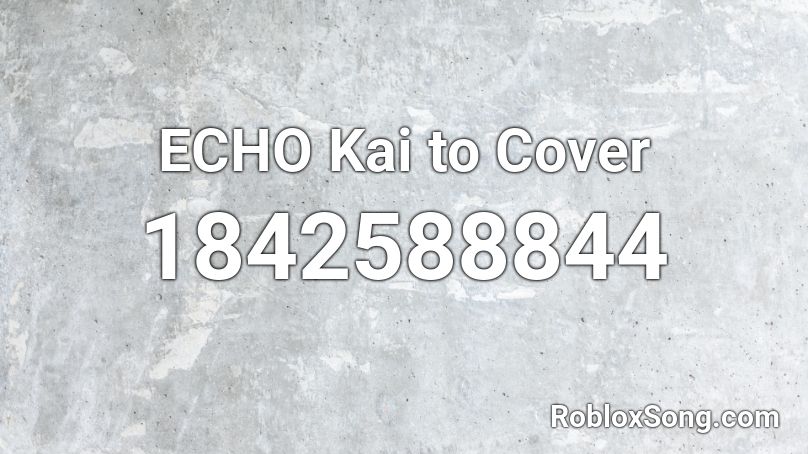 ECHO Kai to Cover Roblox ID