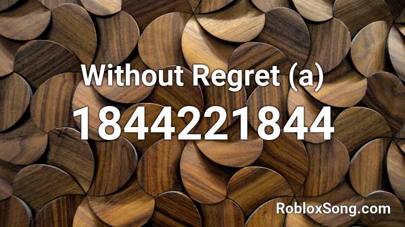 Without Regret (a) Roblox ID