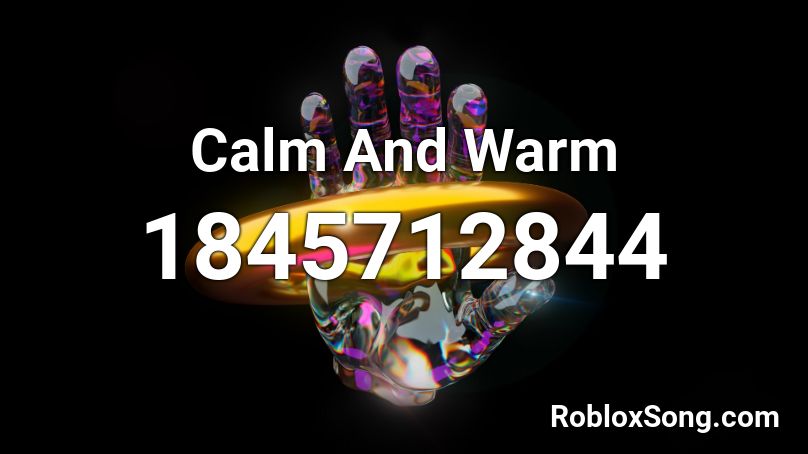 Calm And Warm Roblox ID