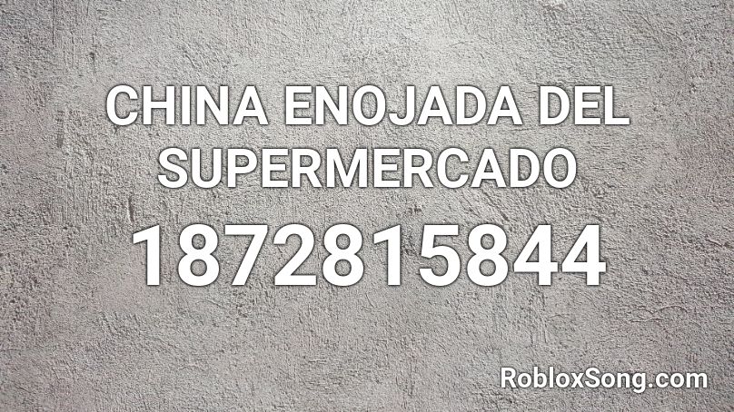 CHINA ENOJADA DEL SUPERMERCADO Roblox ID