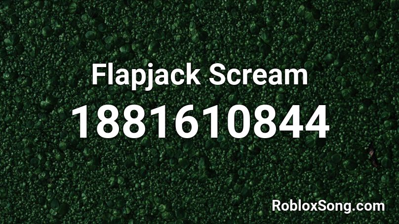 Flapjack Scream Roblox ID