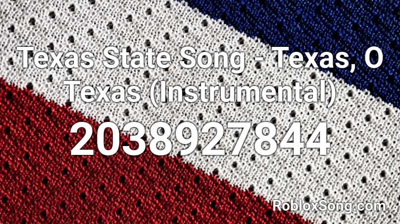 Texas State Song - Texas, O Texas (Instrumental) Roblox ID