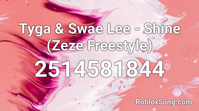 Tyga & Swae Lee - Shine (Zeze Freestyle) Roblox ID