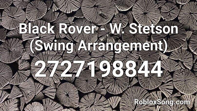 Black Rover W Stetson Swing Arrangement Roblox Id Roblox Music Codes - black rover roblox id