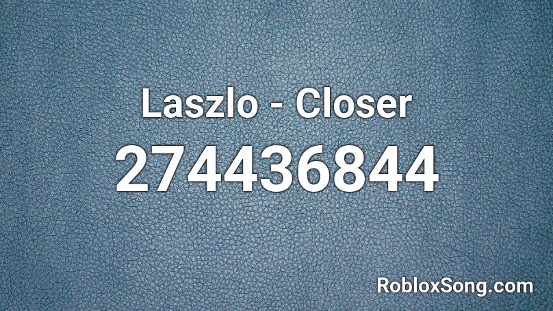 Laszlo - Closer Roblox ID