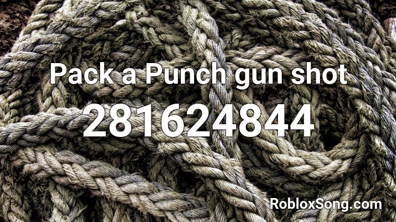 Pack A Punch Gun Shot Roblox Id Roblox Music Codes - gun shot roblox