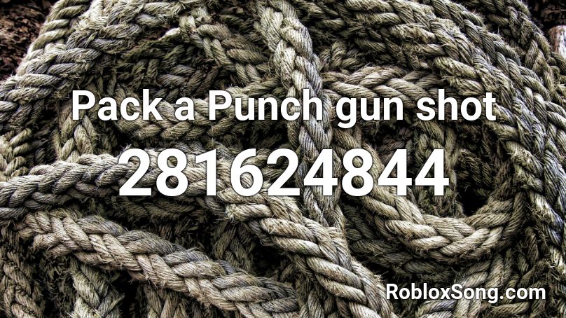 Pack A Punch Gun Shot Roblox Id Roblox Music Codes - gun shots roblox id