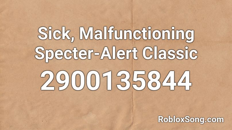 Sick, Malfunctioning Specter-Alert Classic Roblox ID