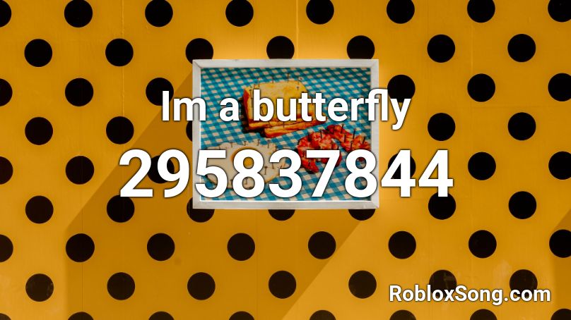 Im a butterfly Roblox ID