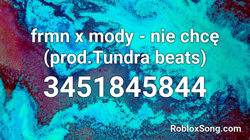 frmn x mody - nie chcę (prod.Tundra beats) Roblox ID