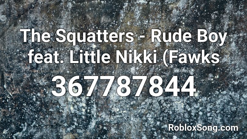 The Squatters - Rude Boy feat. Little Nikki (Fawks Roblox ID