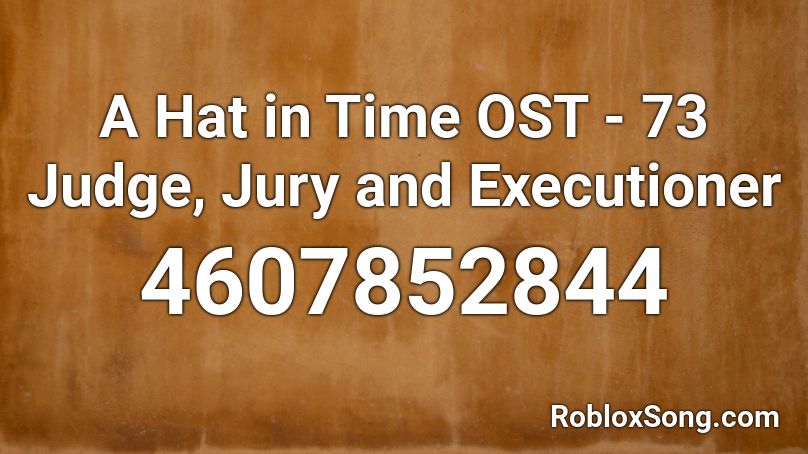 A Hat In Time Ost 73 Judge Jury And Executioner Roblox Id Roblox Music Codes - roblox executioner