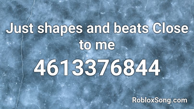 Just shapes and beats Close to me Roblox ID