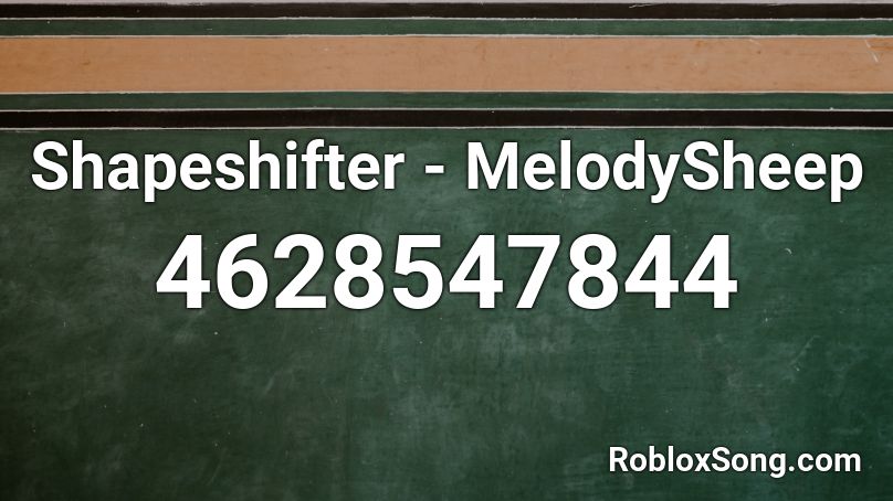Shapeshifter - MelodySheep Roblox ID