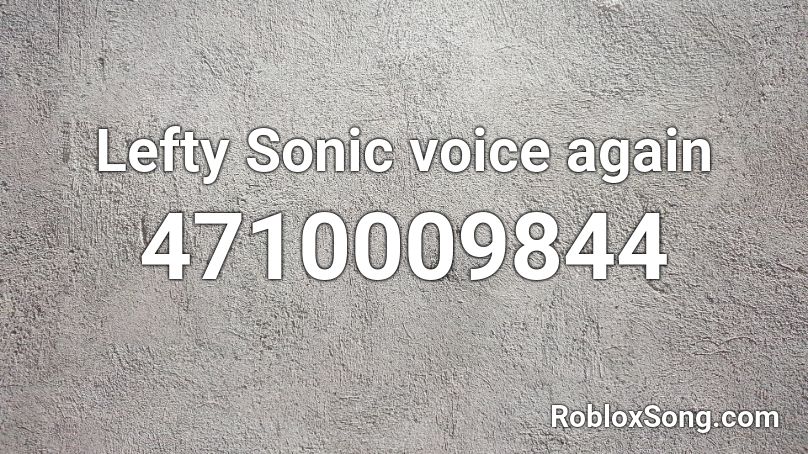 Lefty Sonic voice again Roblox ID