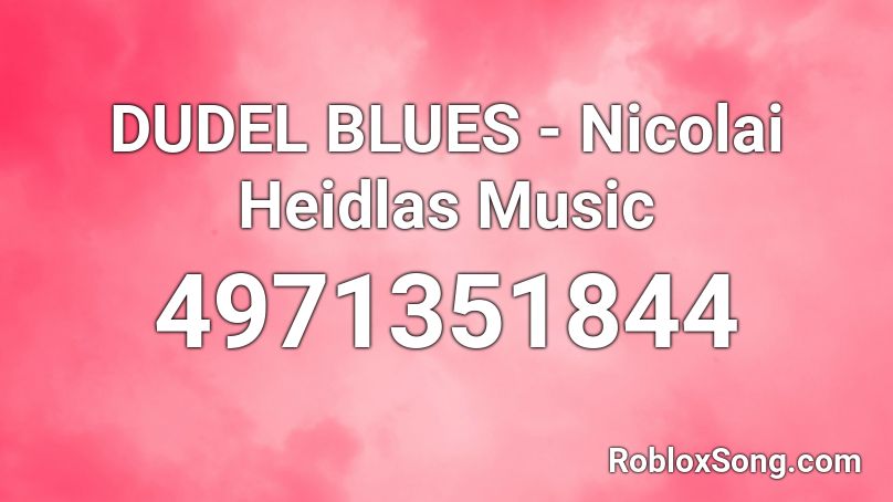 DUDEL BLUES - Nicolai Heidlas Music Roblox ID