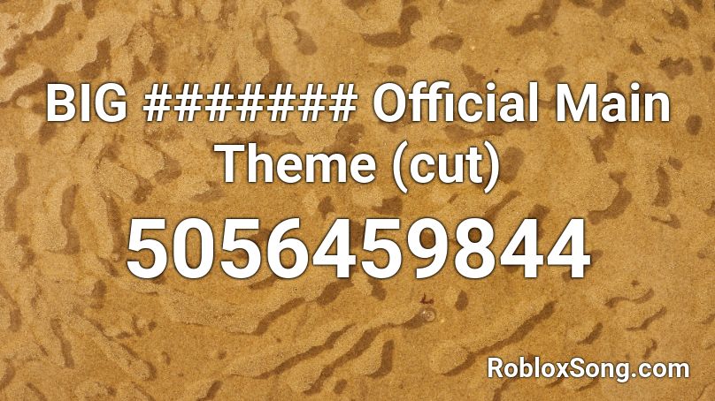 BIG ####### Official Main Theme (cut) Roblox ID