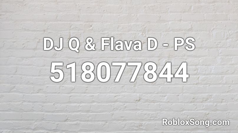 DJ Q & Flava D - PS Roblox ID