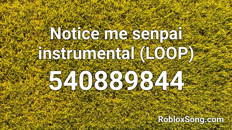 Notice me senpai instrumental (LOOP) Roblox ID