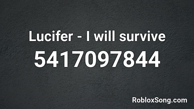 Lucifer - I will survive Roblox ID