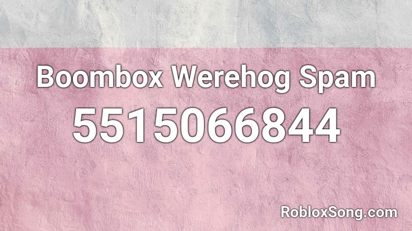 Boombox Werehog Spam Roblox ID