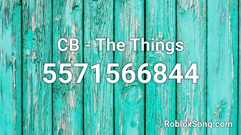 Cb The Things Roblox Id Roblox Music Codes - cb codes roblox