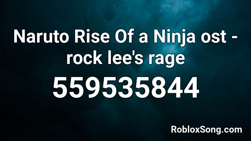 Naruto Rise Of a Ninja ost - rock lee's rage  Roblox ID