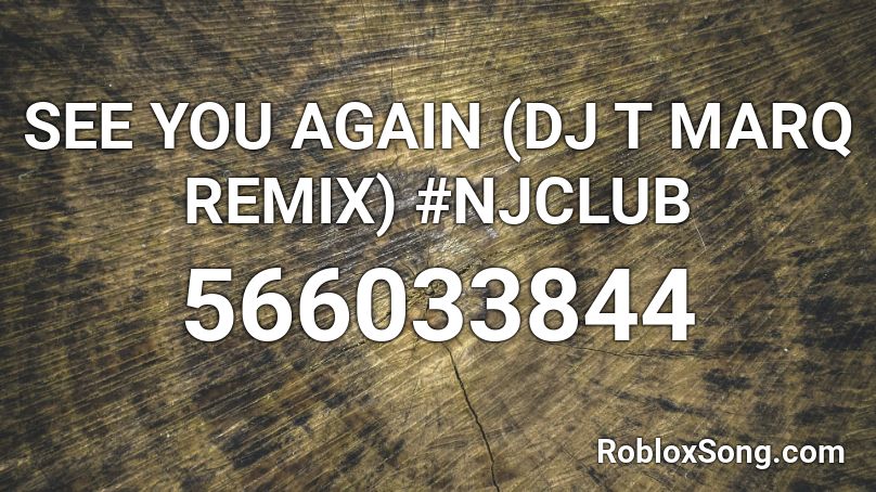 SEE YOU AGAIN (DJ T MARQ REMIX) #NJCLUB Roblox ID