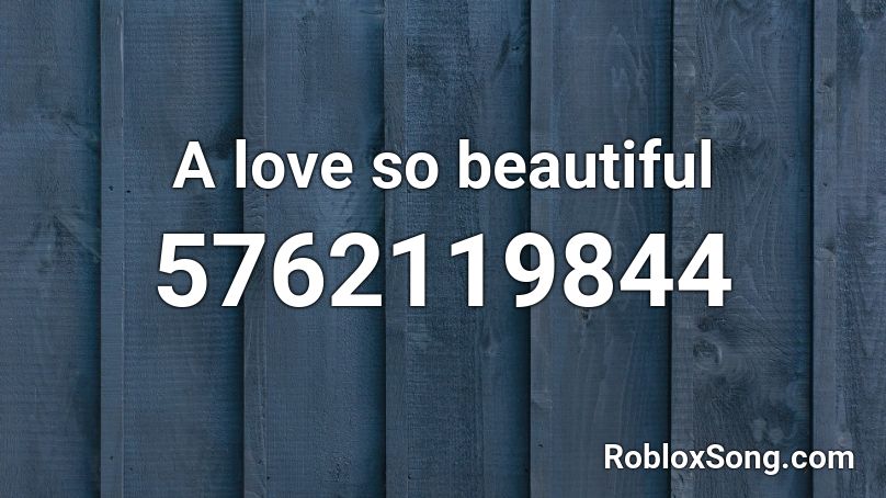 A love so beautiful Roblox ID