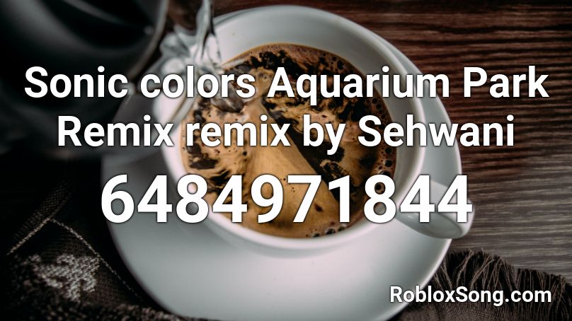Sonic colors Aquarium Park Remix remix by Sehwani Roblox ID